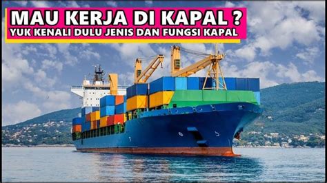Mau Kerja Di Kapal Kenali Dulu Jenis Dan Fungsi Kapal Yang Kerap Berlayar Di Indonesia