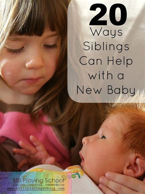 20 Ways Siblings Can Help With A New Baby From Still Playing School The