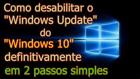 Como Desativar O Windows Update Do Win Permanente Em Passos