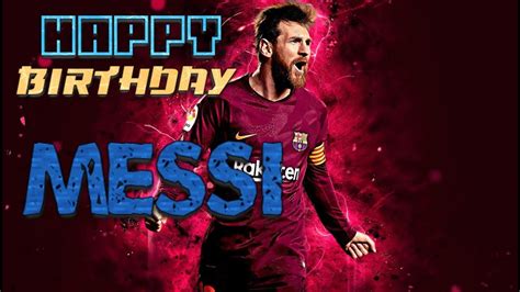 Happy Birthday Lionel Messi The Living Legend Youtube Infinity Wishes Lionel Messi A Great