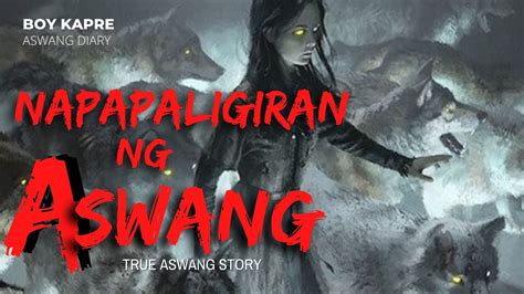 Napapaligiran Ng Aswang True Aswang Story Boy Kapre Aswang Diary