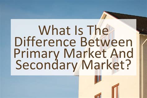 What Is The Difference Between Primary Market And Secondary Market