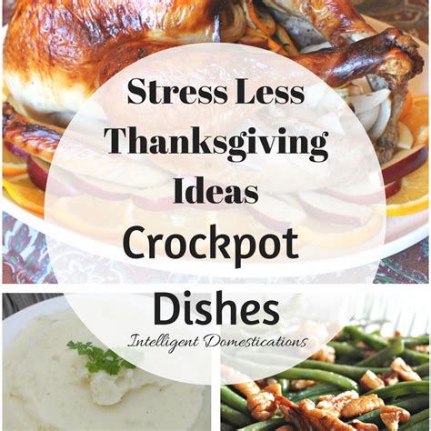 Stress Less Thanksgiving Crockpot Dishes Intelligent Domestications