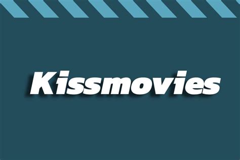 Kissmovies Alternatives To Watch Hd Movies For Free 2023