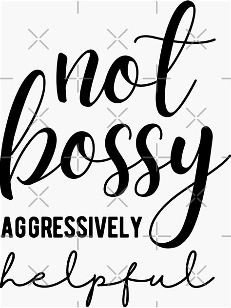 Not Bossy Not Bossy Aggressively Helpful Woman Boss Boss Mom Ts Sticker By Teenations