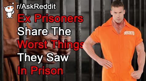 Ex Prisoners Share The Worst Things They Saw In Prison Reddit