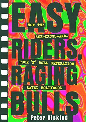 Easy Riders Raging Bulls How The Sex Drugs And Rock N Roll Generation