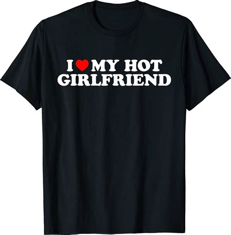 i love my hot girlfriend shirt i heart my hot girlfriend t shirt black medium
