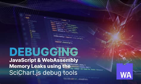 Debugging Javascript And Webassembly Memory Leaks Using The Scichartjs