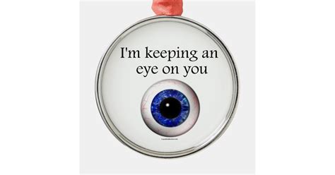 Keeping My Eye on You Metal Ornament | Zazzle