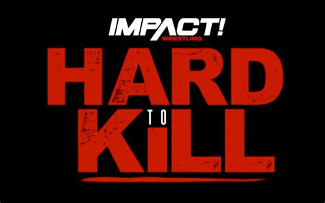 The Main Event For Impact Wrestlings Hard To Kill Pay Per View Event