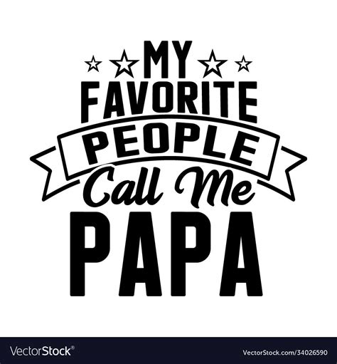 My Favorite People Call Me Papa Image Royalty Free Vector