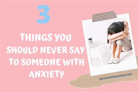 Never Say These 3 Things To Someone With Anxiety Social Work Haven