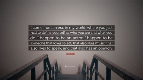 Idris Elba Quote “i Come From An Era In My World Where You Just Had