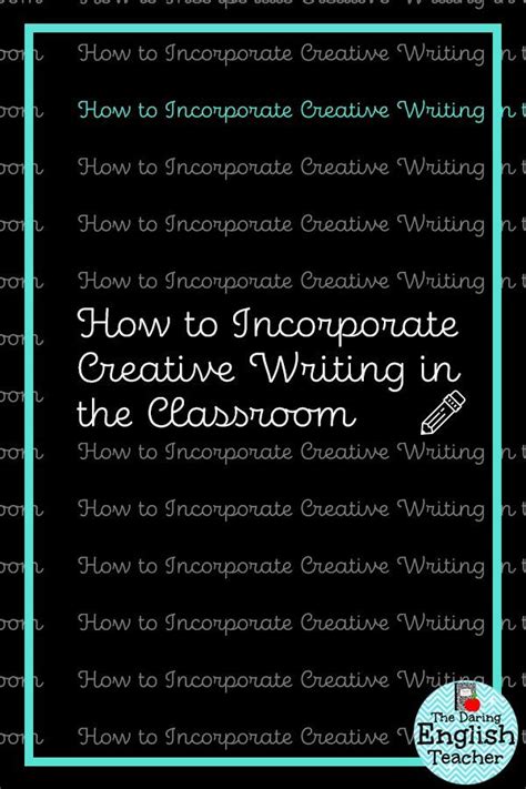 How To Incorporate Creative Writing In The Classroom Teaching