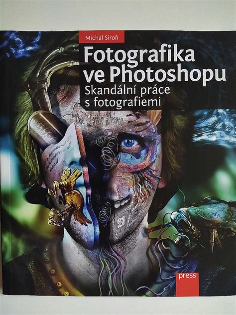 fotografika ve photoshopu skandální práce s fotografiemi michal siroň databáze knih