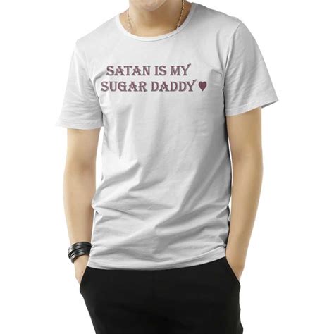 get it now satan is my sugar daddy t shirt for men s and women s