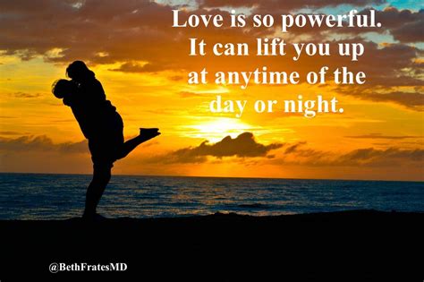 love is so powerful it can lift you up at anytime of the day or night