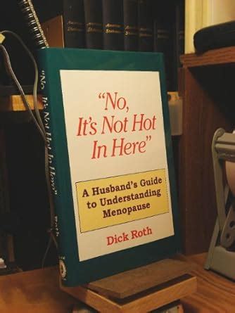 No It S Not Hot In Here A Husbands Guide By Roth Dick