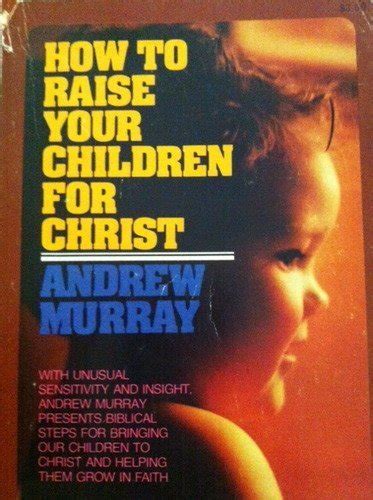 How To Raise Your Children For Christ 9780871232243 By Murray Andrew