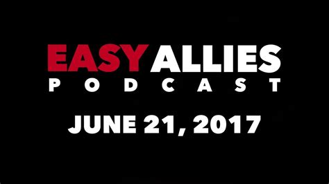 Easy Allies Podcast 65 June 21st 2017 Youtube