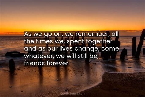 Quote As We Go On We Remember All The Times We Spent Together