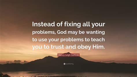 Nancy Leigh Demoss Quote Instead Of Fixing All Your Problems God May