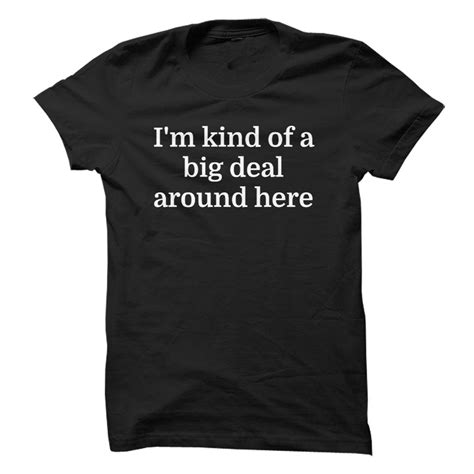 Nice Im Kind Of A Big Deal Around Here Check More At Bustedteestopname T Shirtsim Kind