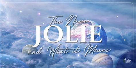 The Name Jolie What It Means And Why Numerologists Like It