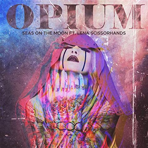Opium Feat Lena Scissorhands By Seas On The Moon On Amazon Music