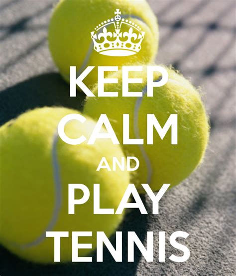 Keep Calm And Play Tennis Tennisquotes Play Tennis Tennis Quotes