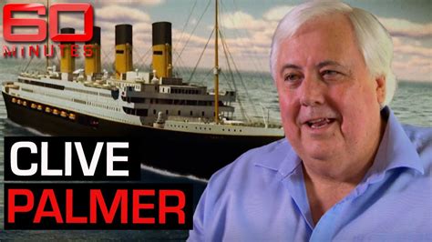 Billionaire Clive Palmer S Plan To Build The Titanic Two Minutes