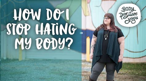 how do i stop hating my body youtube