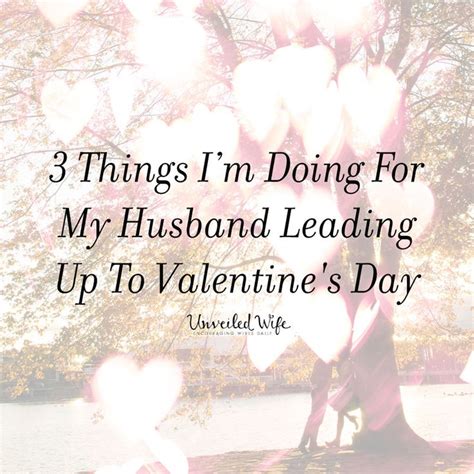 3 things i am doing for my husband leading up to valentine s day wife t ideas interview