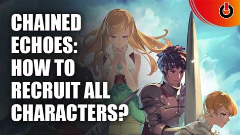 Chained Echoes How To Recruit All Characters Games Adda