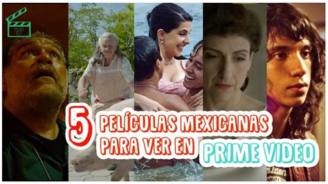 5 Películas Mexicanas Para Ver En Amazon Prime Video Youtube