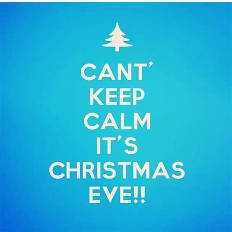 Cant Keep Calm Its Christmas Eve Xmas Keep Calm Quotes Cant Keep