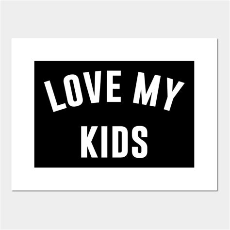 Love My Kids T For Mom Posters And Art Prints Teepublic