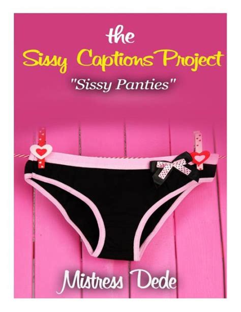 The Sissy Captions Project Sissy Panties By Mistress Dede Paperback Barnes Noble