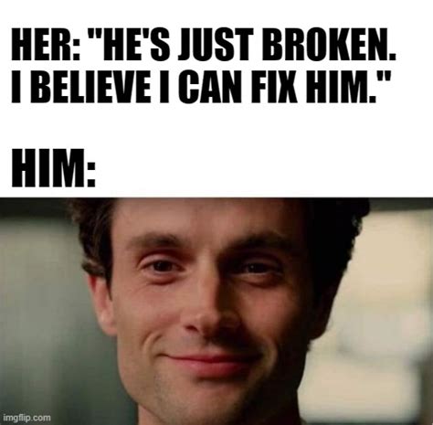You Cant Fix Him Imgflip
