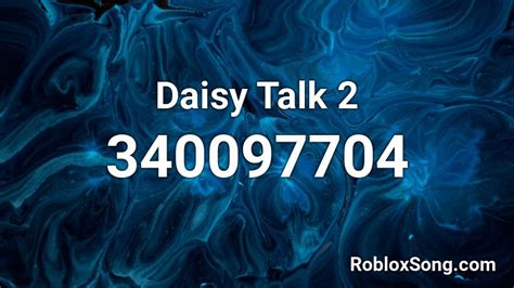 Daisy Talk 2 Roblox Id Roblox Music Codes