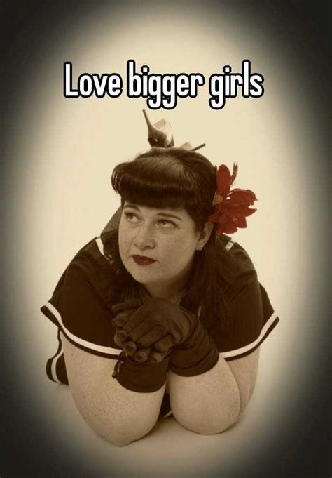 love bigger girls