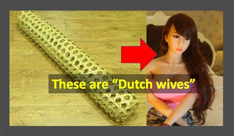 The Dutch Wife Is A Pillow With Regional Origins But It Has Evolved Into A Sex Doll