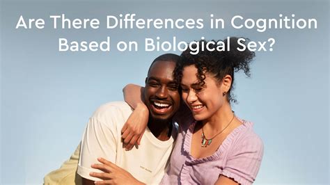 Are There Differences In Cognition Based On Biological Sex