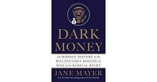 The influence of untraceable corporate money on our elections and elected officials. Dark Money by Jane Mayer Book Summary - Good Book ...