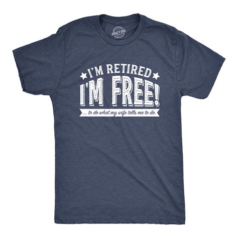 mens im retired im free to do what my wife tells me t shirt funny retirement tee heather navy