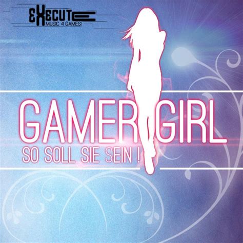 Execute Gamer Girl Lyrics Musixmatch