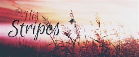 Or listen to the other country__dec_name stations. By His Stripes We Are Healed