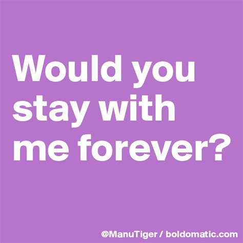 Would You Stay With Me Forever Post By Manutiger On Boldomatic