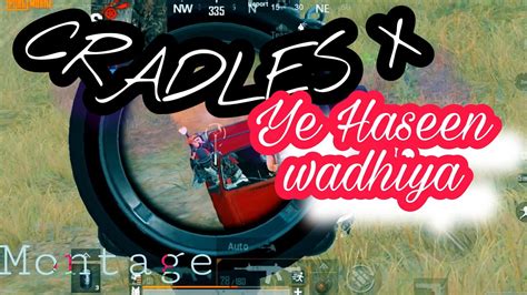 Cradles X Ye Hassen Wadhiya Pubg Montage Pubg Mobile Video